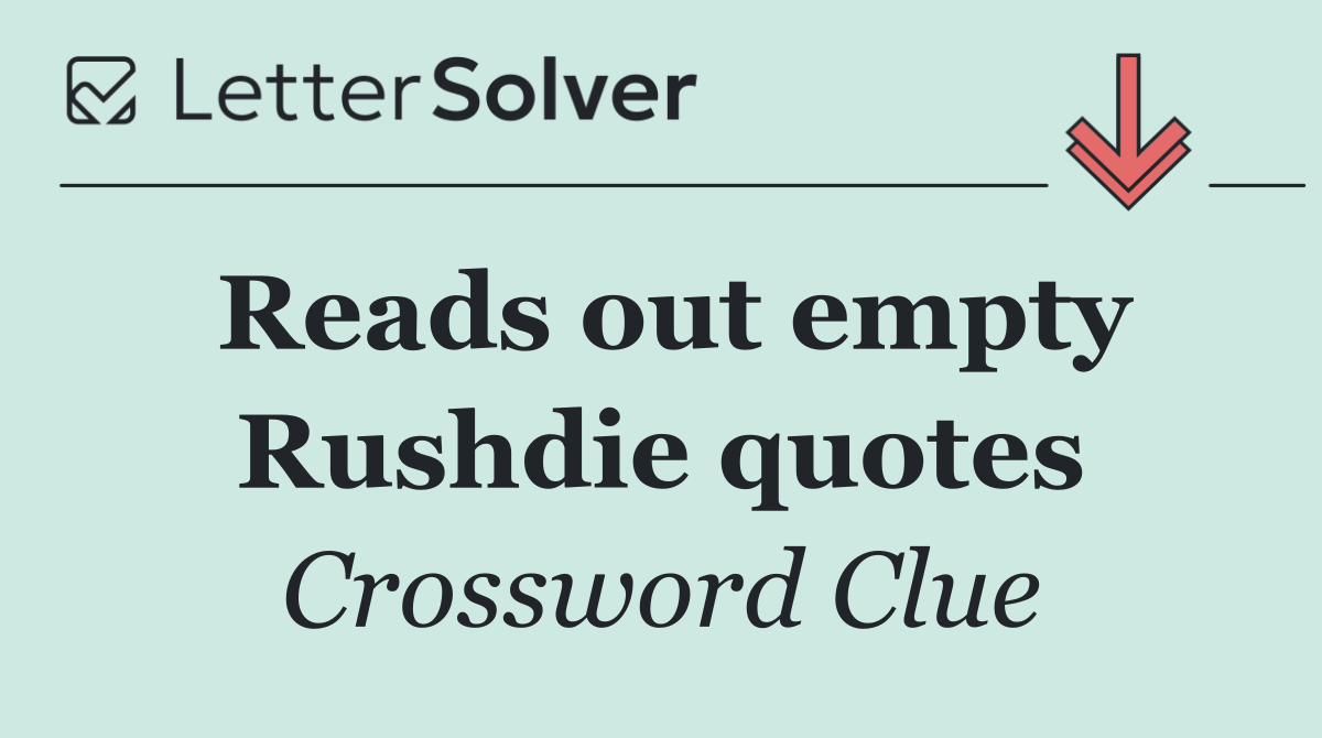 Reads out empty Rushdie quotes