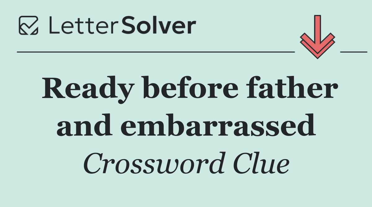 Ready before father and embarrassed