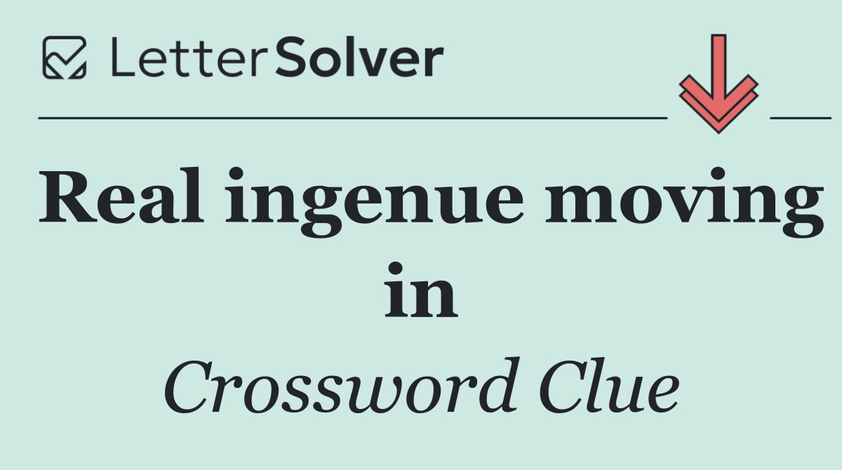 Real ingenue moving in