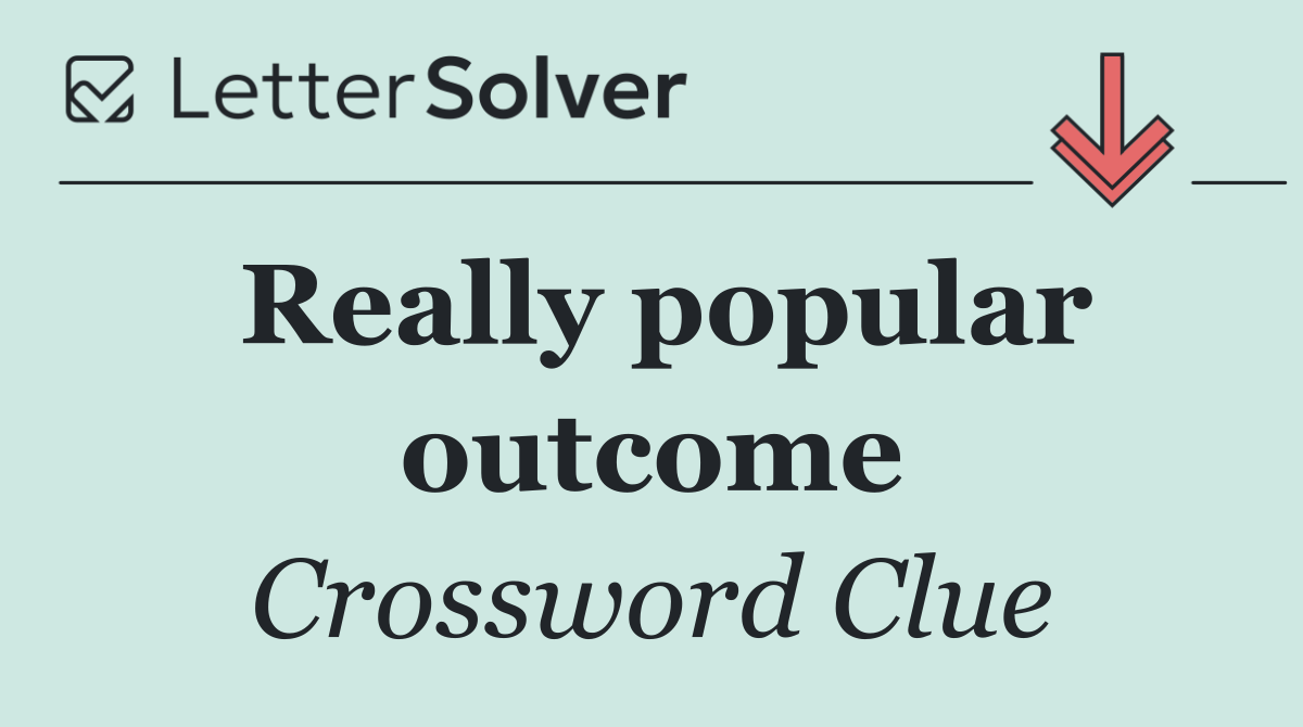 Really popular outcome