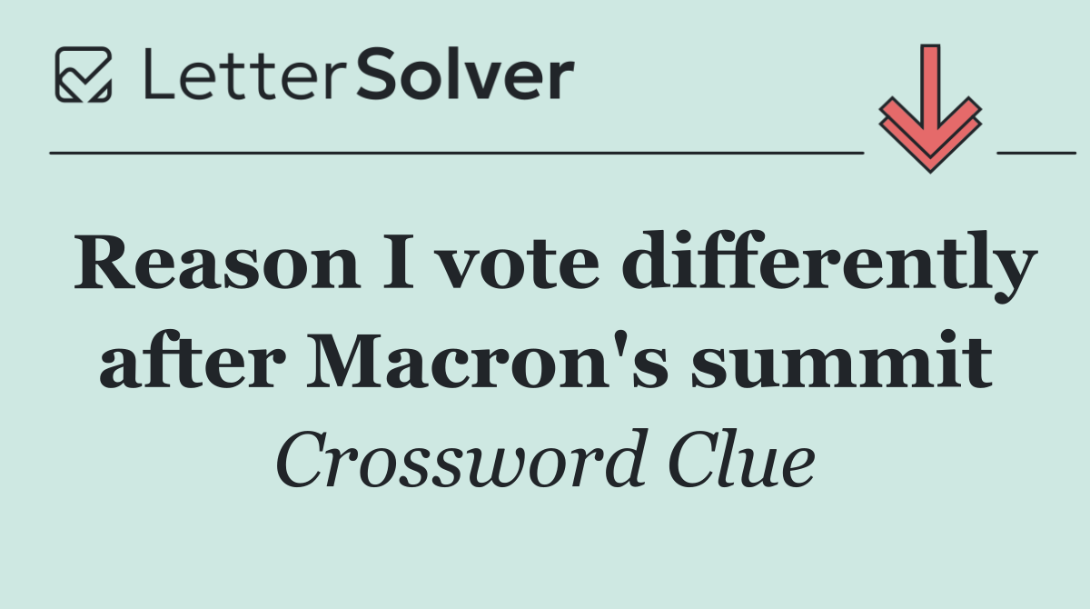 Reason I vote differently after Macron's summit