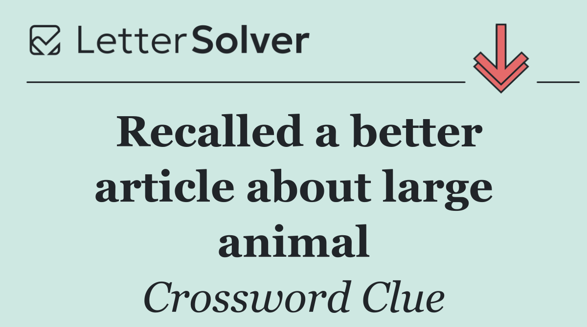 Recalled a better article about large animal