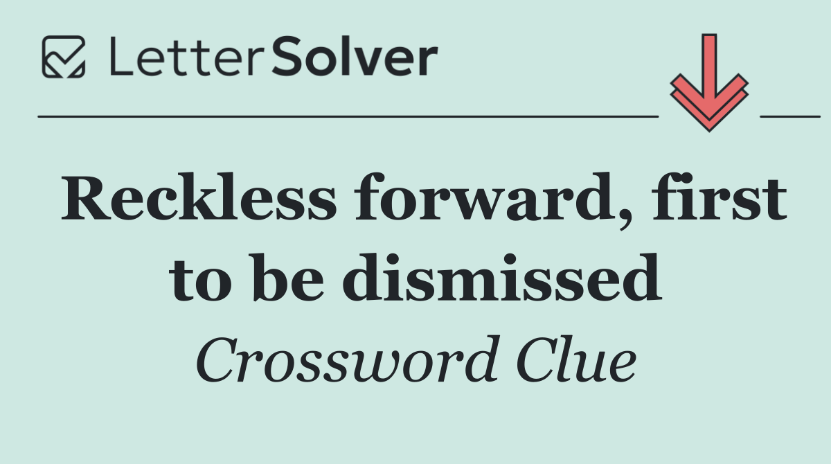 Reckless forward, first to be dismissed