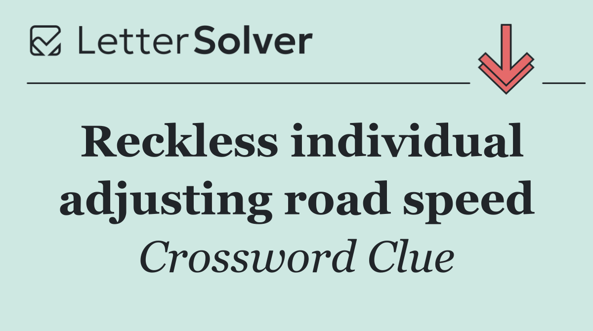 Reckless individual adjusting road speed