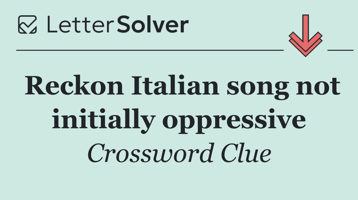 Reckon Italian song not initially oppressive