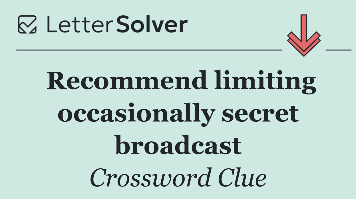 Recommend limiting occasionally secret broadcast