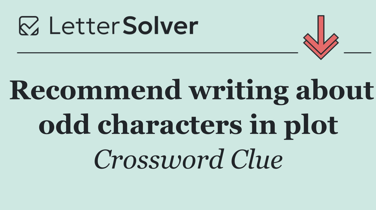 Recommend writing about odd characters in plot