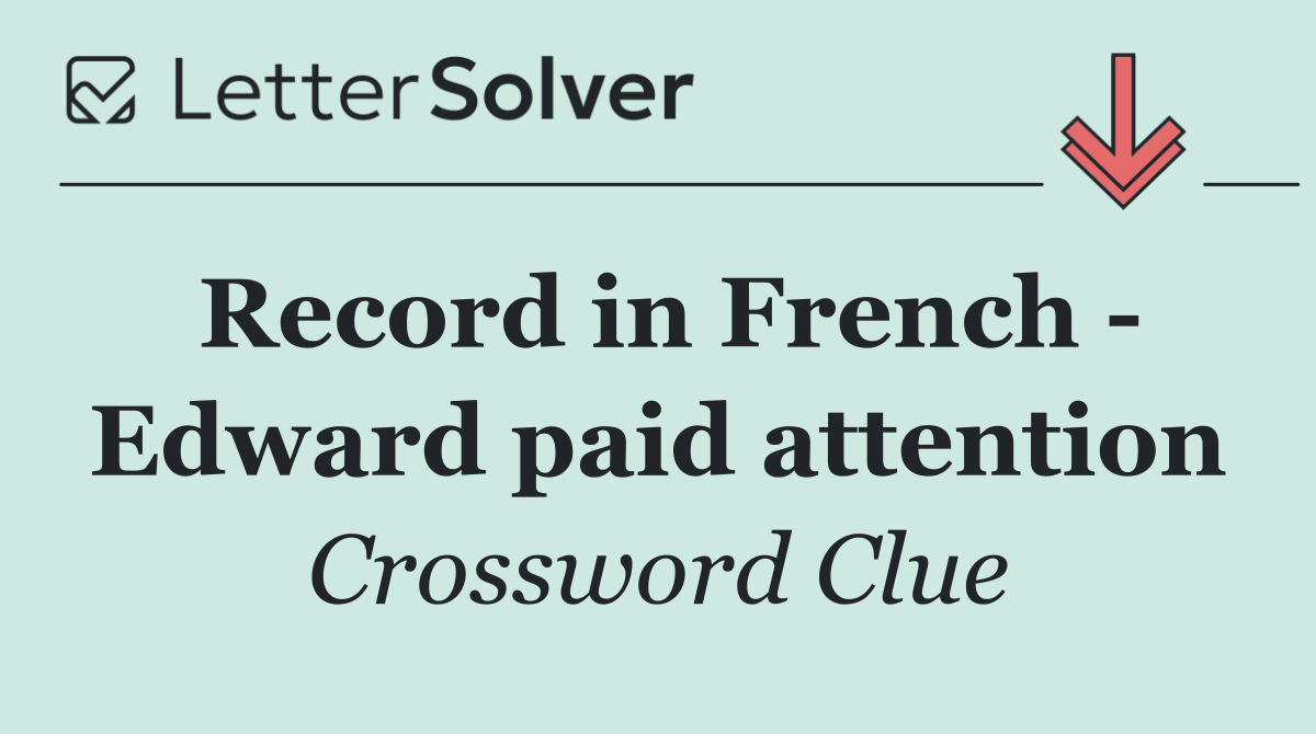 Record in French   Edward paid attention