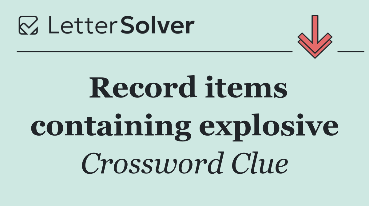 Record items containing explosive