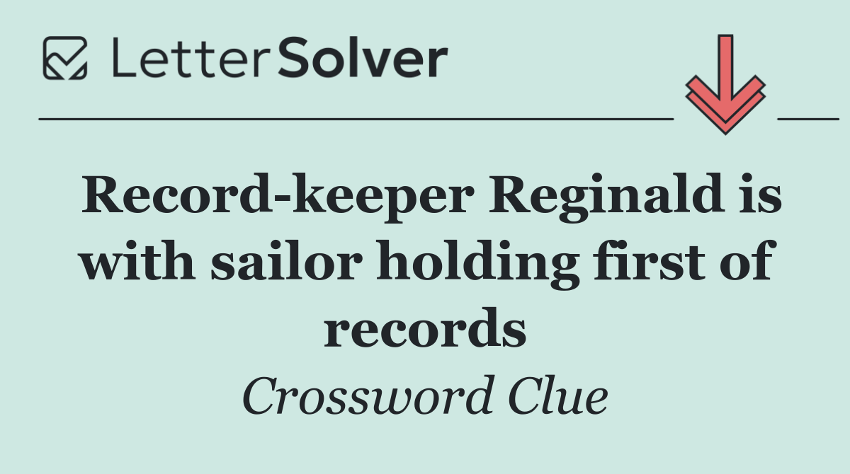 Record keeper Reginald is with sailor holding first of records