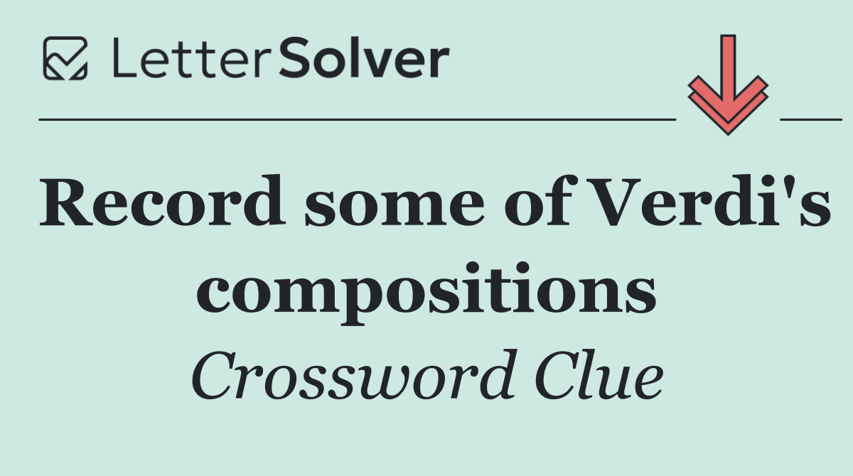 Record some of Verdi's compositions