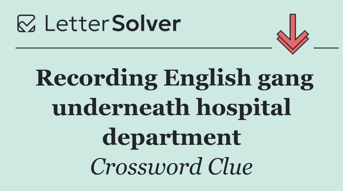 Recording English gang underneath hospital department