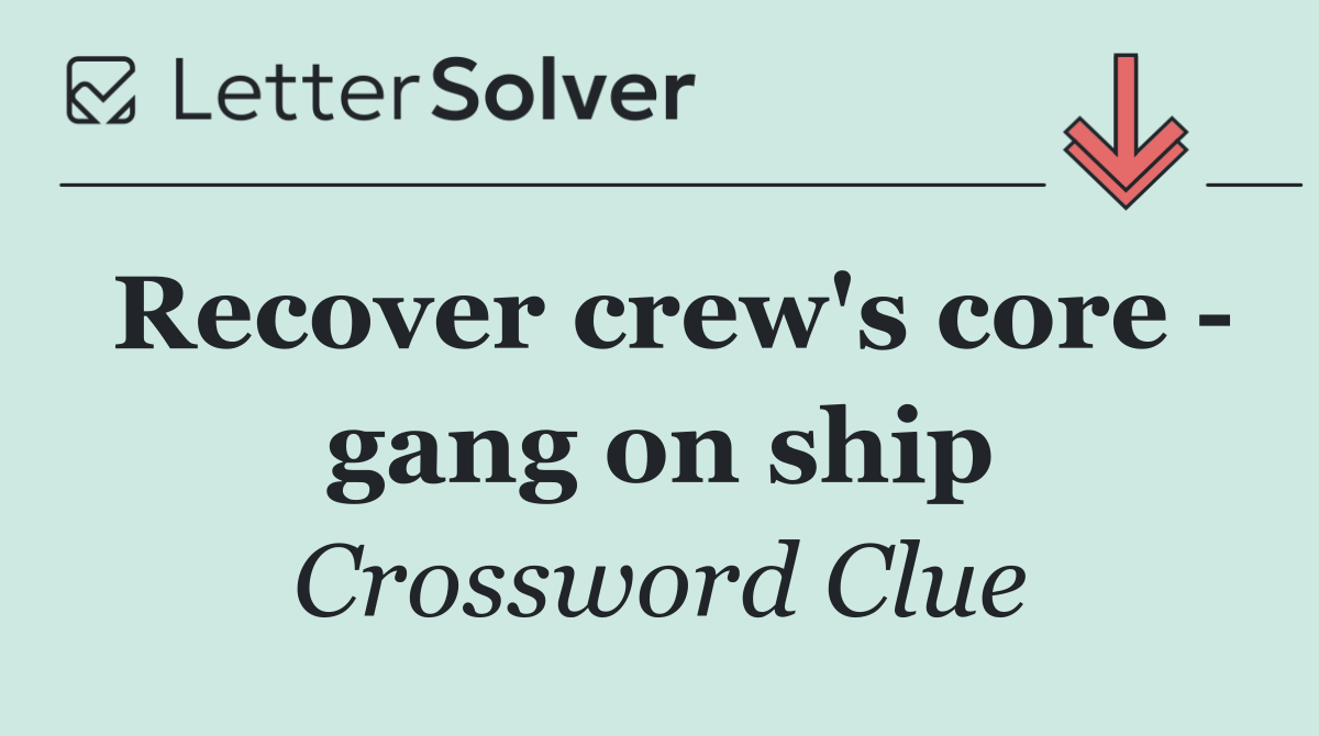 Recover crew's core   gang on ship