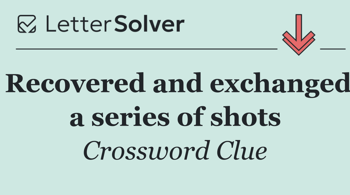 Recovered and exchanged a series of shots