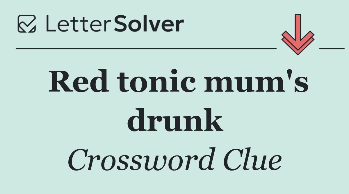 Red tonic mum's drunk