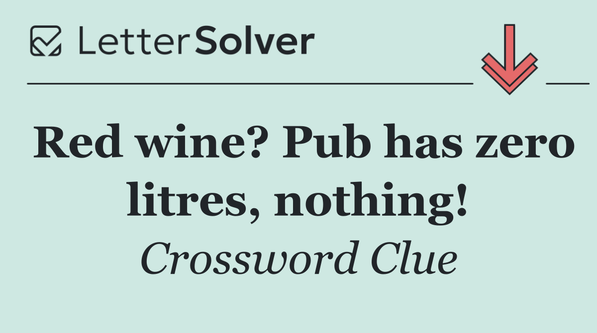 Red wine? Pub has zero litres, nothing!