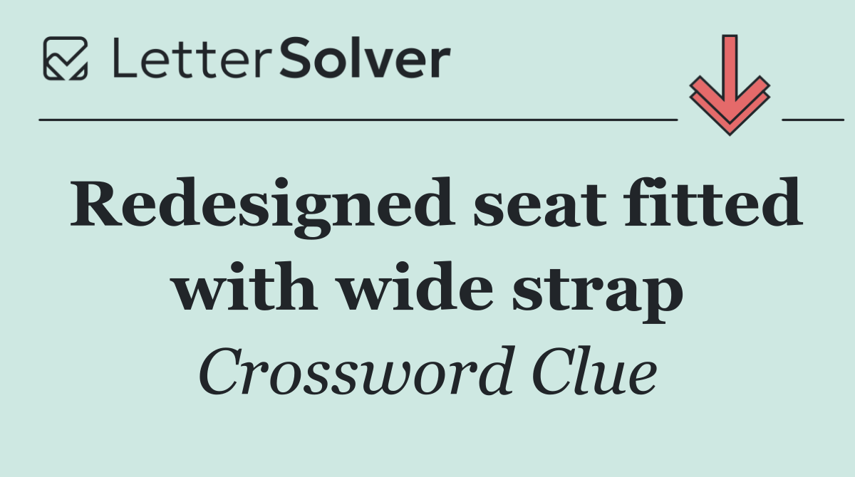 Redesigned seat fitted with wide strap