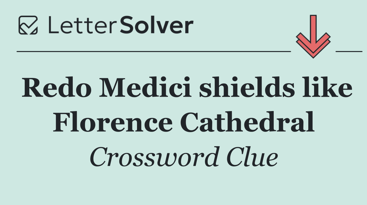 Redo Medici shields like Florence Cathedral