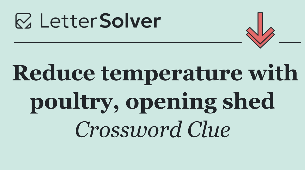 Reduce temperature with poultry, opening shed