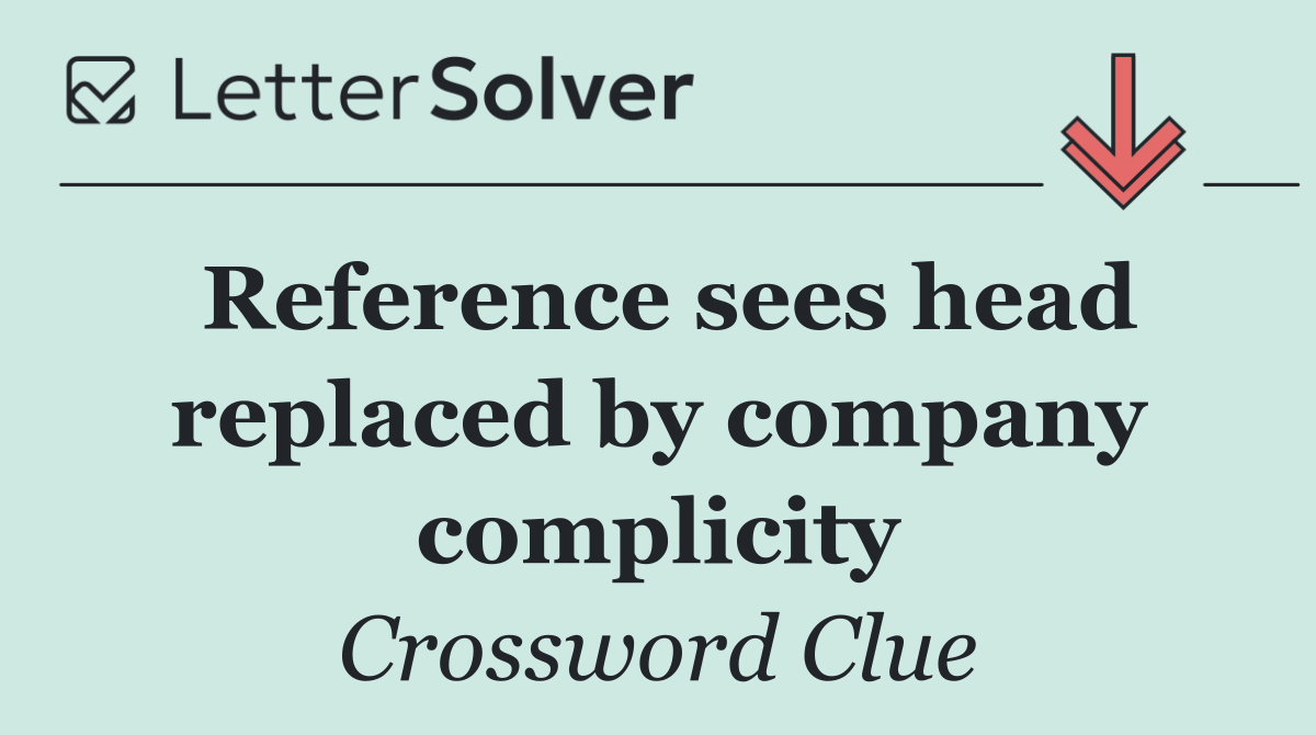 Reference sees head replaced by company complicity