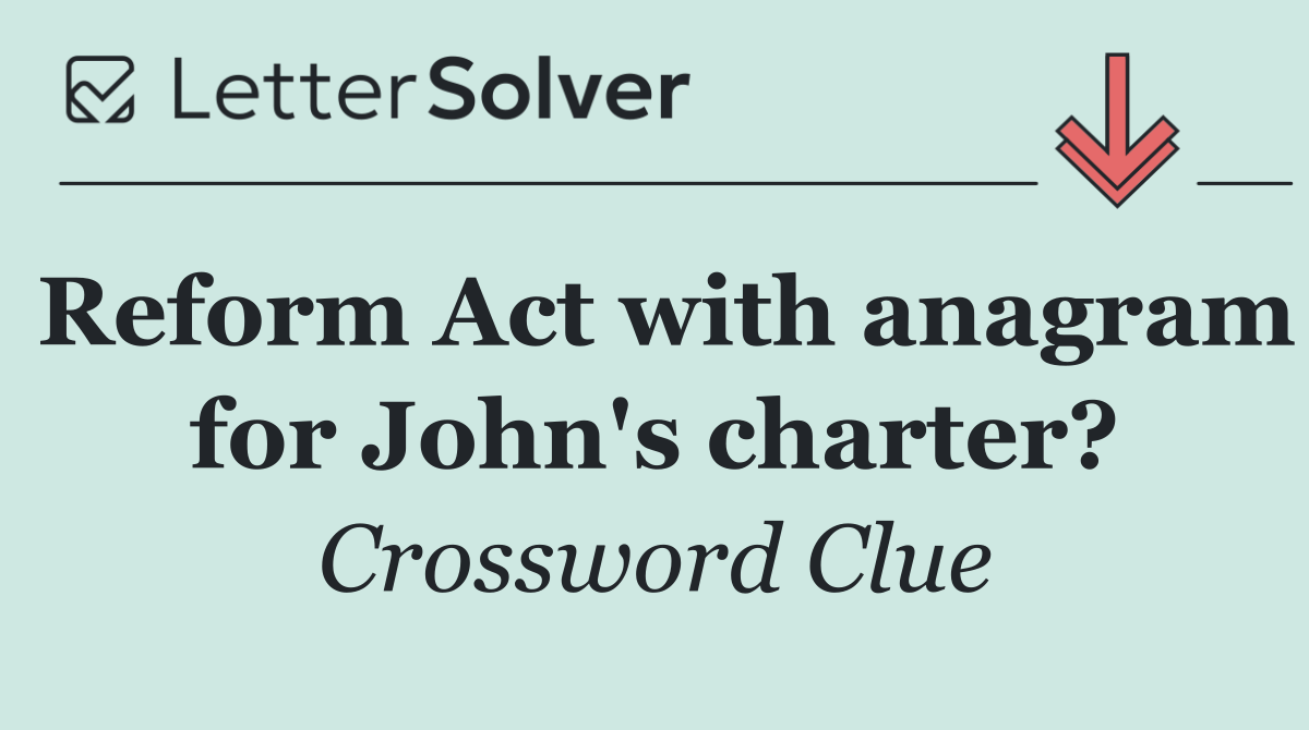 Reform Act with anagram for John's charter?