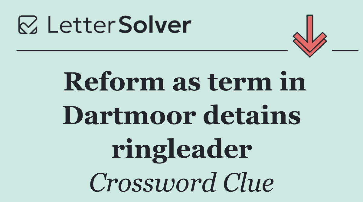 Reform as term in Dartmoor detains ringleader