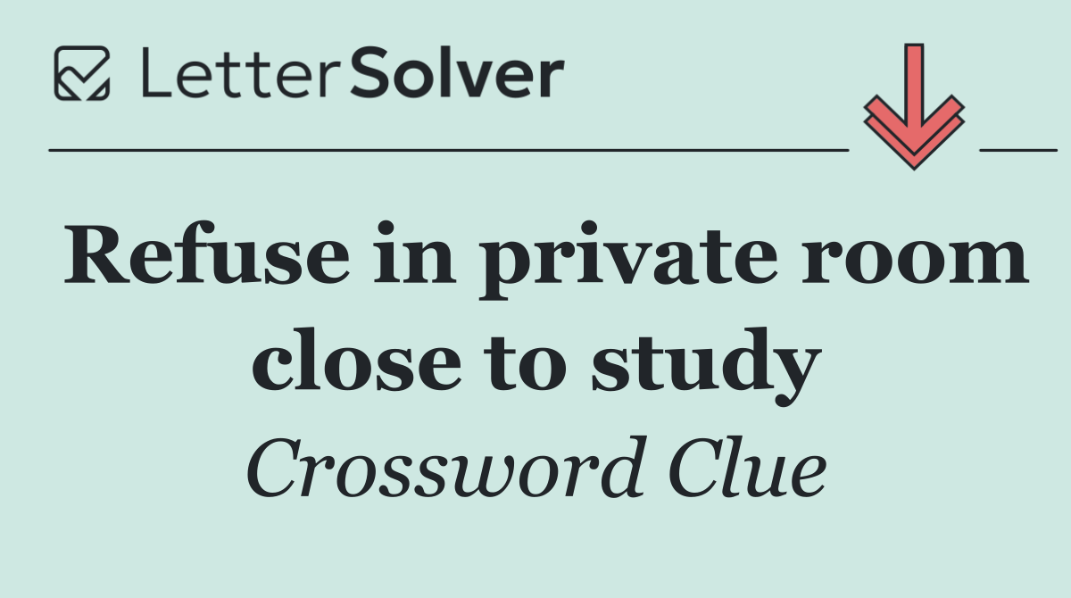 Refuse in private room close to study