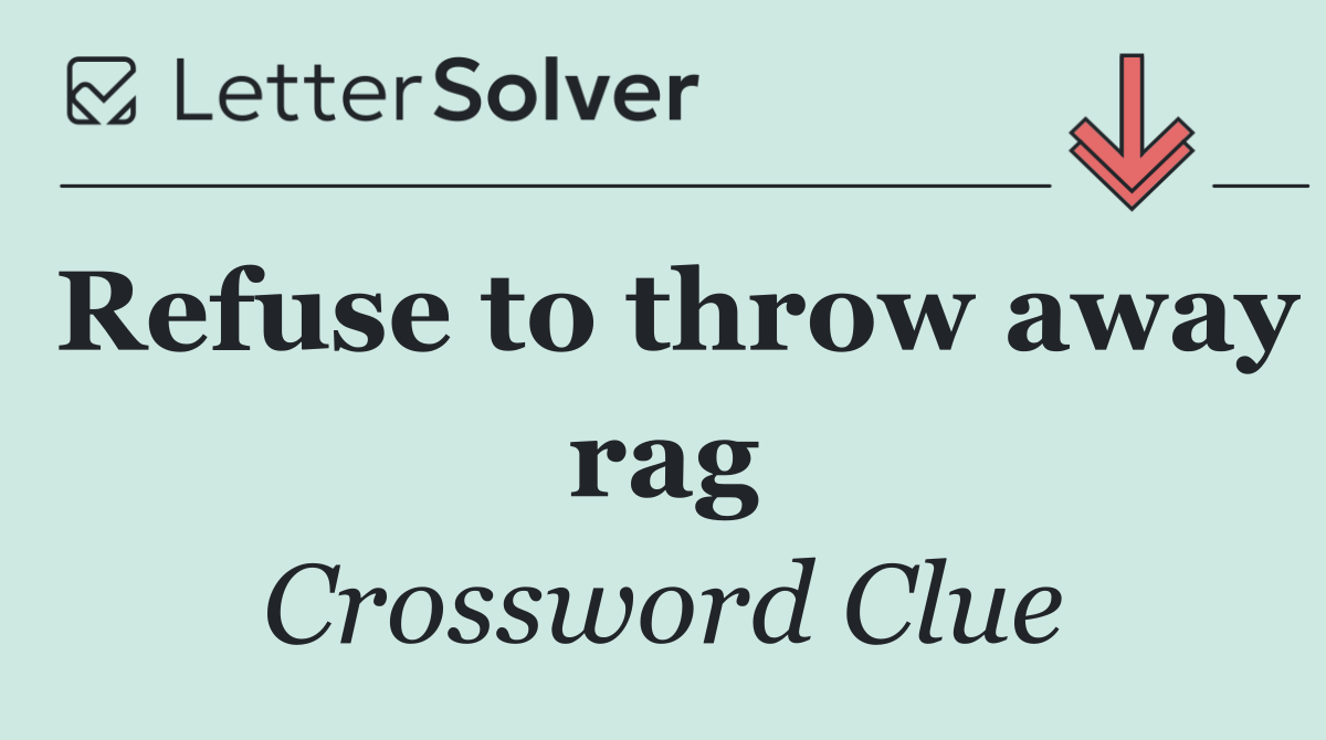 Refuse to throw away rag