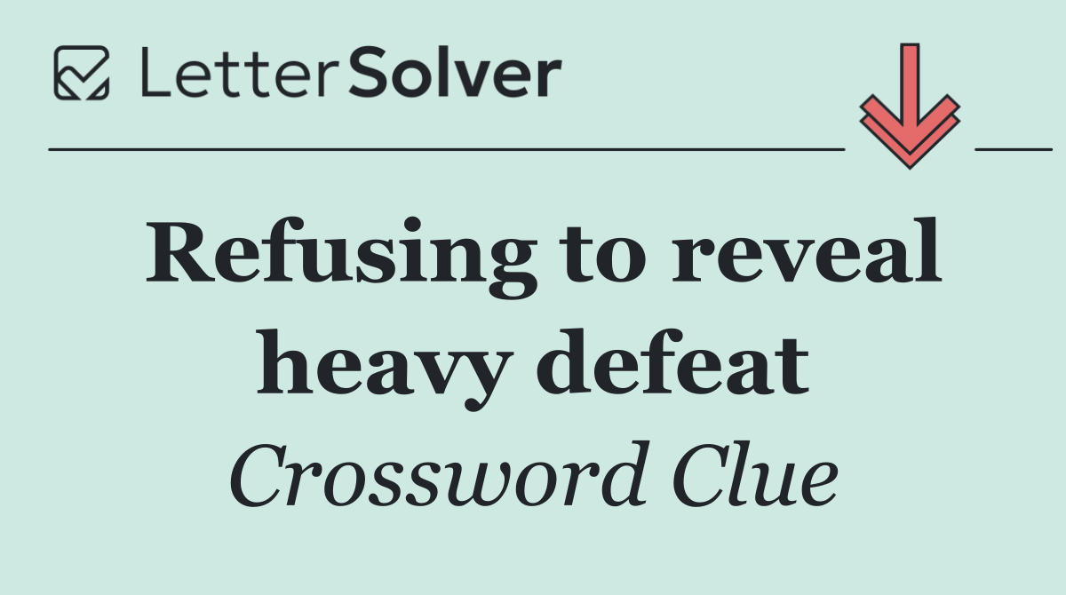 Refusing to reveal heavy defeat