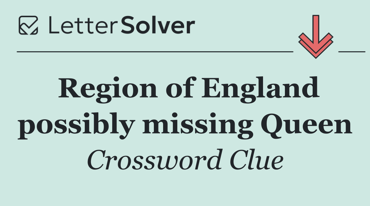 Region of England possibly missing Queen