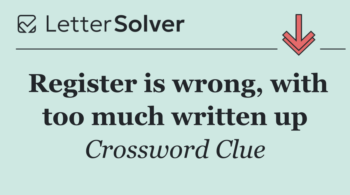Register is wrong, with too much written up