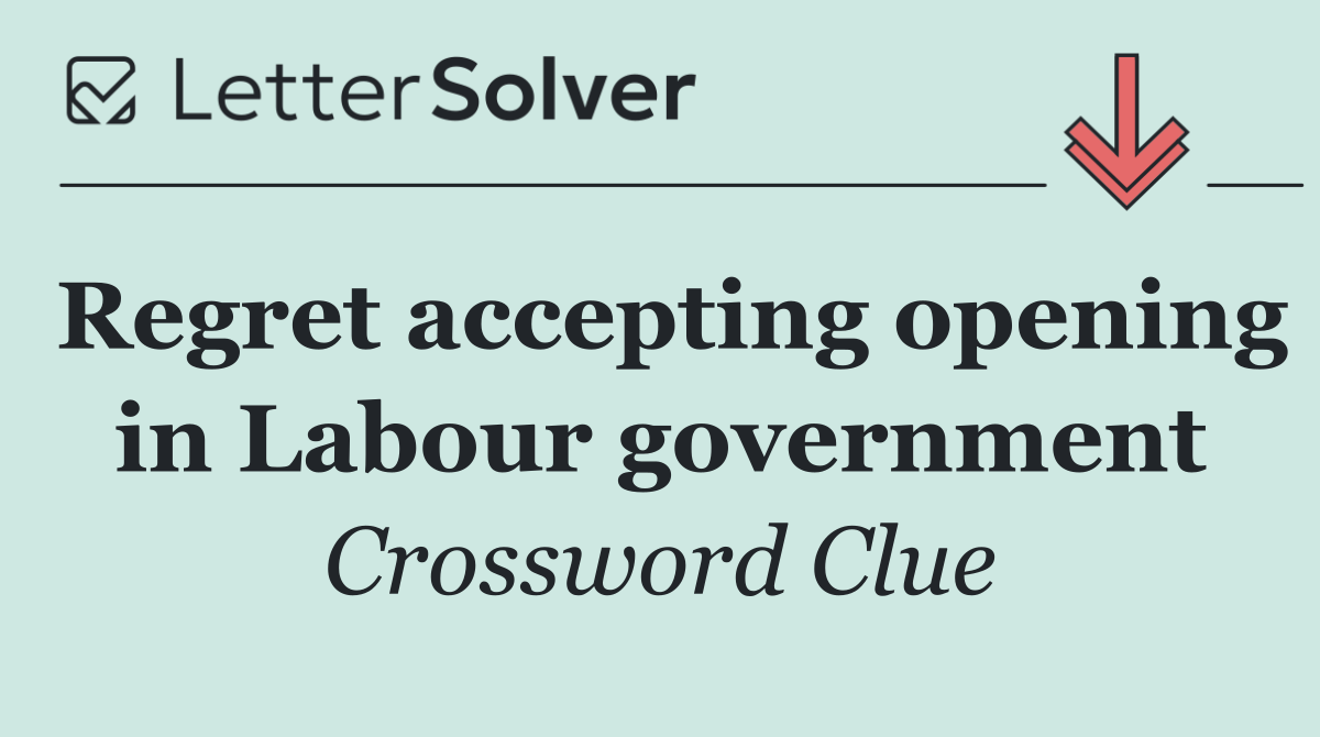 Regret accepting opening in Labour government