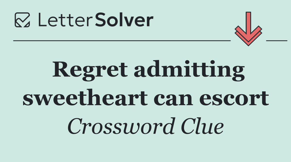 Regret admitting sweetheart can escort