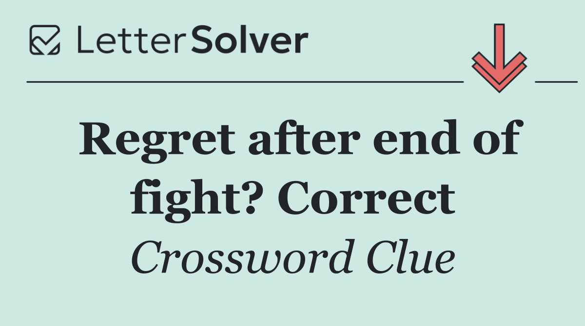 Regret after end of fight? Correct