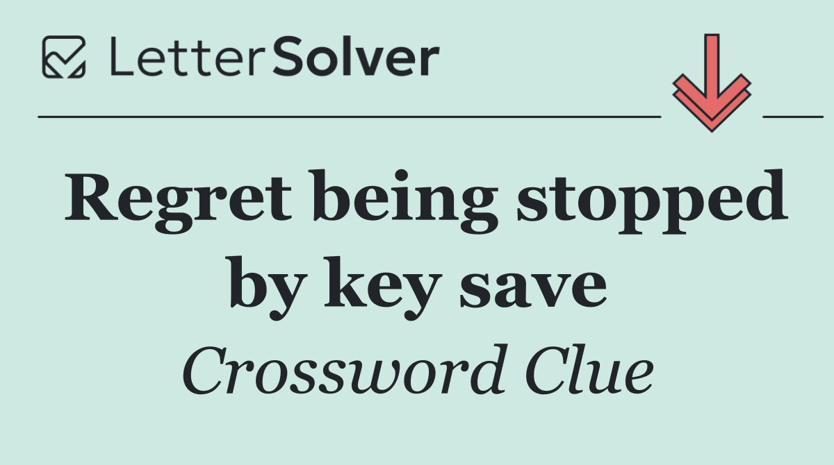 Regret being stopped by key save