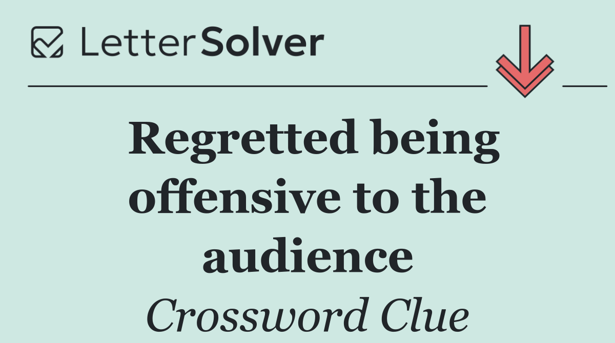 Regretted being offensive to the audience