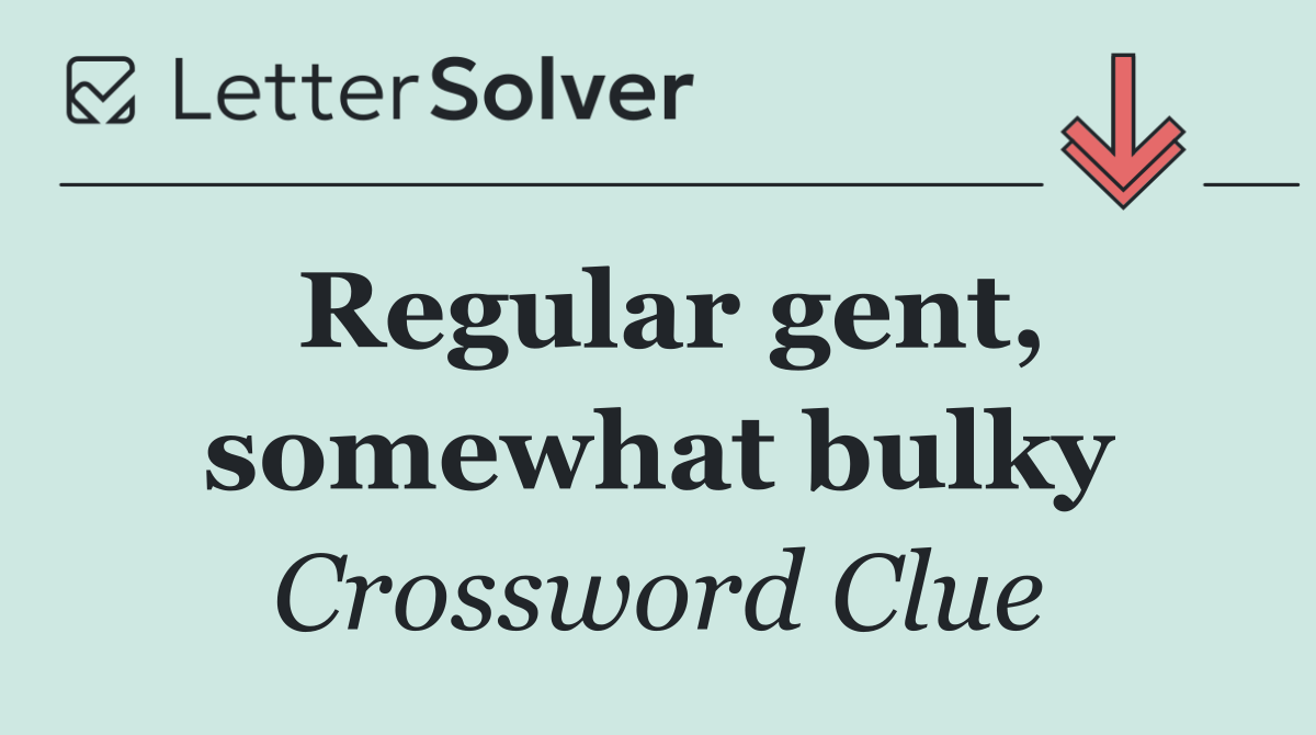 Regular gent, somewhat bulky