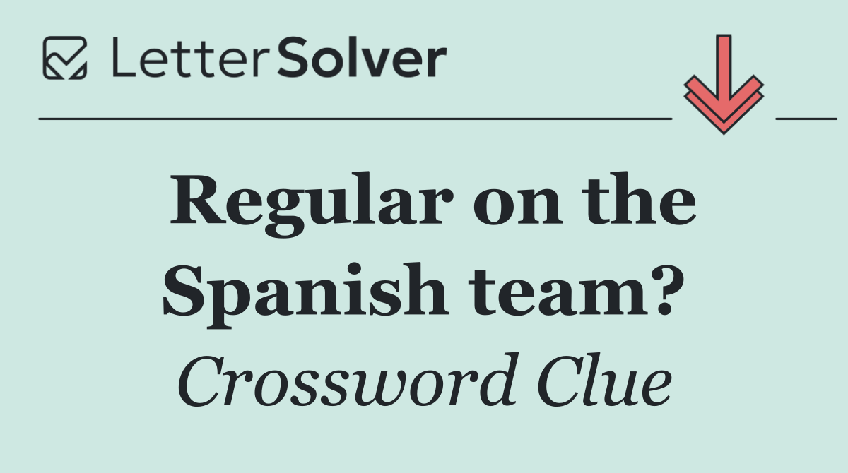 Regular on the Spanish team?