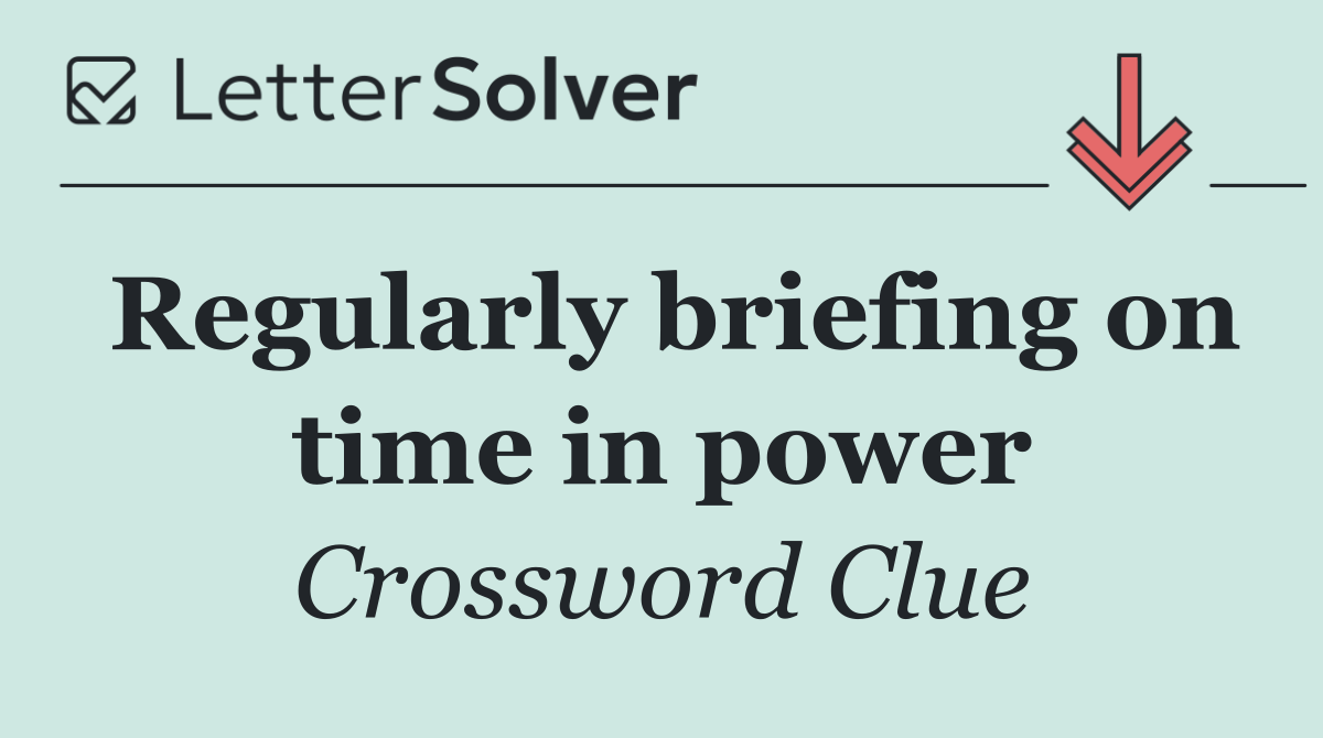 Regularly briefing on time in power