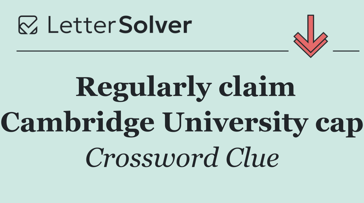 Regularly claim Cambridge University cap