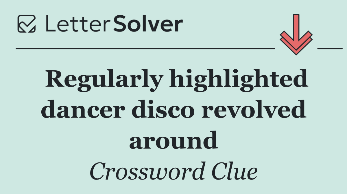 Regularly highlighted dancer disco revolved around