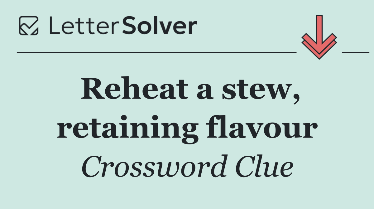 Reheat a stew, retaining flavour