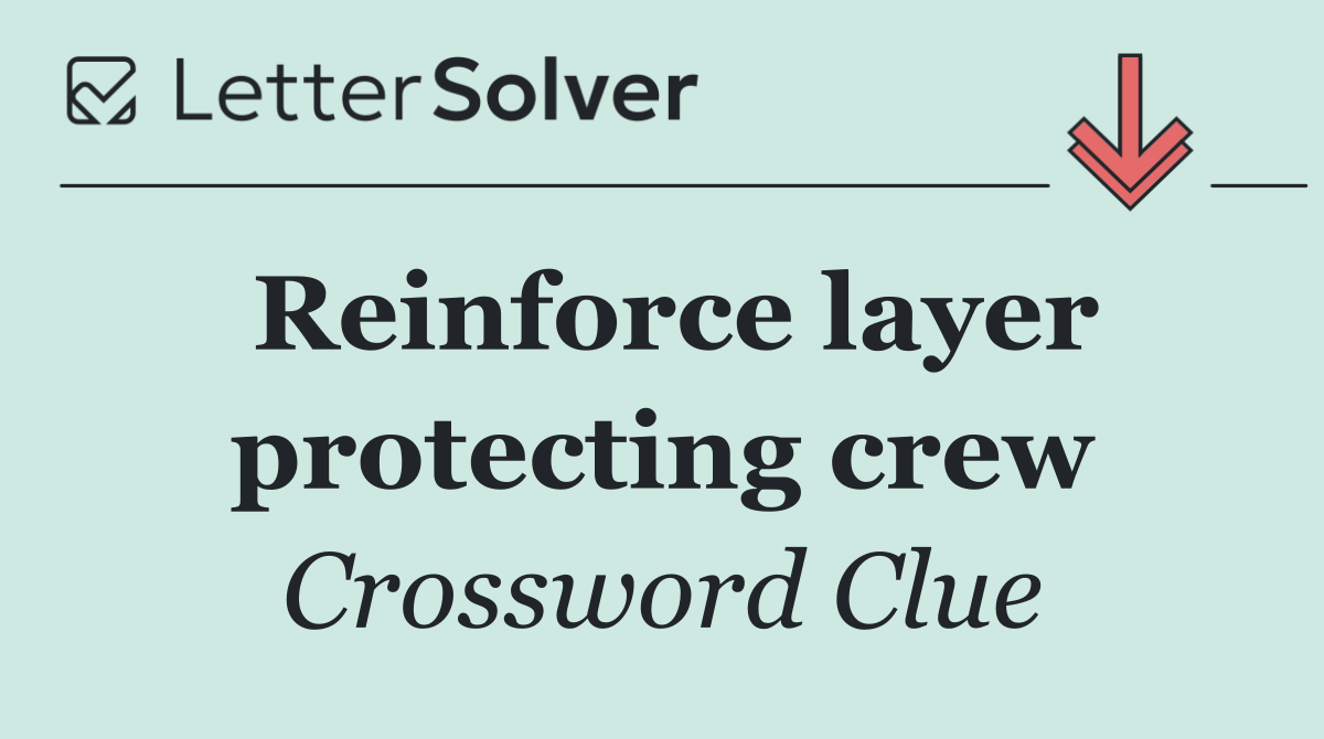Reinforce layer protecting crew