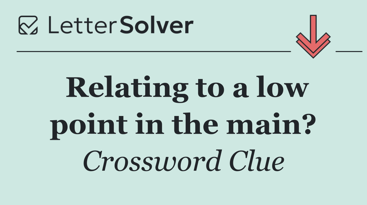 Relating to a low point in the main?