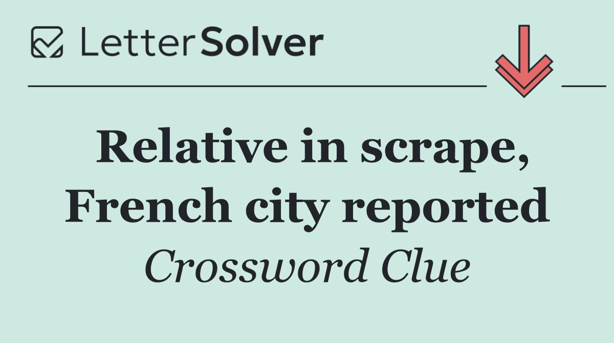 Relative in scrape, French city reported