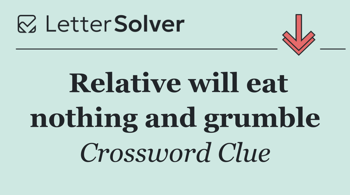 Relative will eat nothing and grumble
