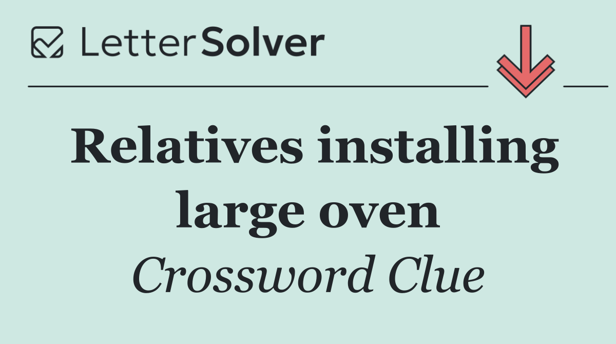 Relatives installing large oven