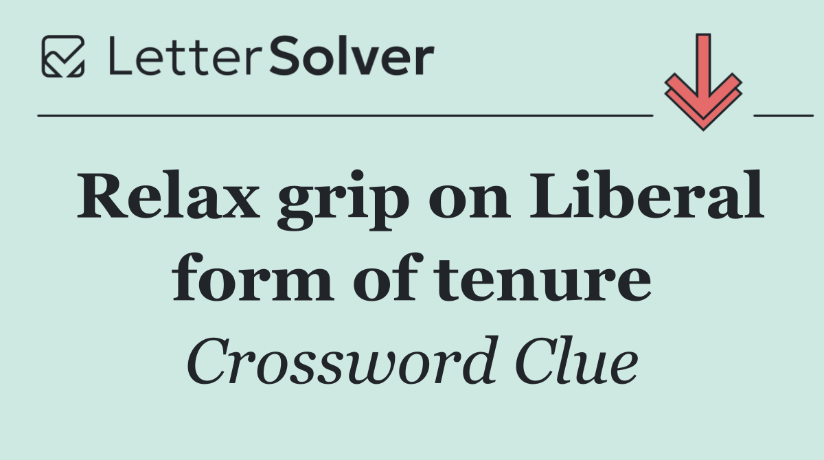Relax grip on Liberal form of tenure