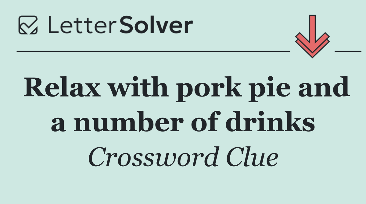 Relax with pork pie and a number of drinks