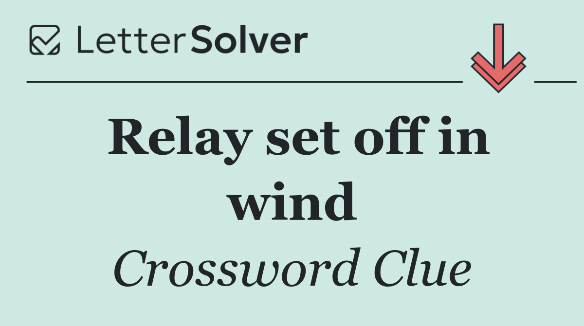 Relay set off in wind